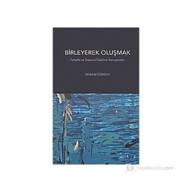 BIRLEYEREK OLUŞMAK FELSEFE VE TASAVVUF ÜZERINE KONUŞMALAR - KENAN GÜRSOY
