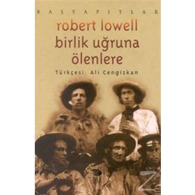 BIRLIK UĞRUNA ÖLENLERE - ROBERT LOWELL