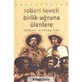 BIRLIK UĞRUNA ÖLENLERE - ROBERT LOWELL