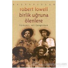 BIRLIK UĞRUNA ÖLENLERE - ROBERT LOWELL