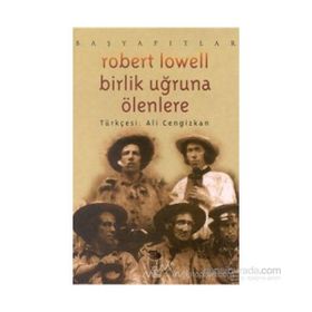 BIRLIK UĞRUNA ÖLENLERE - ROBERT LOWELL