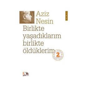 BIRLIKTE YAŞADIKLARIM BIRLIKTE ÖLDÜKLERİM - AZIZ NESIN