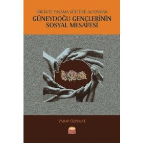 Birlikte Yaşama Kültürü Açısından Güneydoğu Gençlerinin Sosyal Mesafesi - Vahap Özpolat