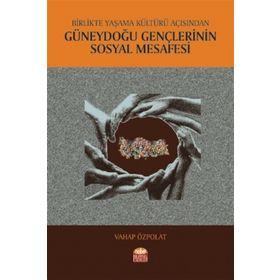 Birlikte Yaşama Kültürü Açısından Güneydoğu Gençlerinin Sosyal Mesafesi - Vahap Özpolat