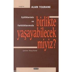 Birlikte Yaşayabilecek miyiz? Eşitliklerimiz ve Farklılıklarımızla - Alain Touraine