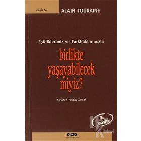 Birlikte Yaşayabilecek miyiz? Eşitliklerimiz ve Farklılıklarımızla - Alain Touraine