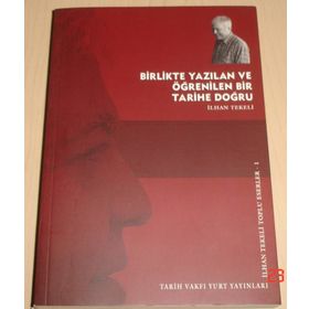 BIRLIKTE YAZILAN VE ÖĞRENİLEN BIR TARIHE DOĞRU - İLHAN TAKELI