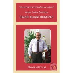 Birlikten Kuvvet Doğuran Başkan, İsmail Hakkı Dokuzlu - İsmail Hakkı Dokuzlu