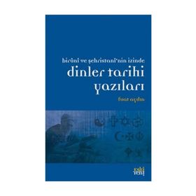 BIRUNI VE ŞEHRİSTAN'NİN İZİNDE DINLER TARIHI YAZILARI - FUAT AYDIN