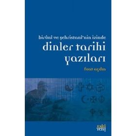 BIRUNI VE ŞEHRİSTAN'NİN İZİNDE DINLER TARIHI YAZILARI - FUAT AYDIN