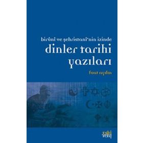 BIRUNI VE ŞEHRİSTAN'NİN İZİNDE DINLER TARIHI YAZILARI - FUAT AYDIN