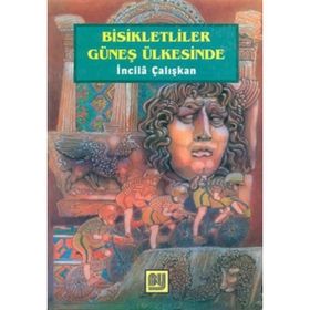 Bisikletliler Güneş Ülkesinde - İncila Çalışkan