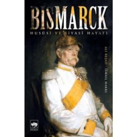 Bismarck Hususi ve Siyasi Hayatı - Ali Reşad