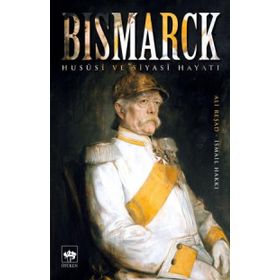 Bismarck Hususi ve Siyasi Hayatı - Ali Reşad