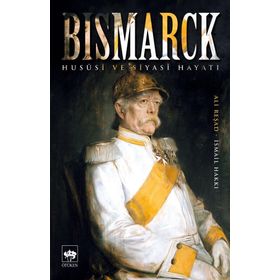 Bismarck Hususi ve Siyasi Hayatı - Ali Reşad