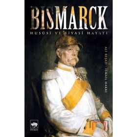 Bismarck Hususi ve Siyasi Hayatı - Ali Reşad