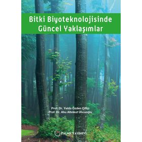 Bitki Biyoteknolojisinde Güncel Yaklaşımlar - Yelda Özden Çiftçi - Palme Yayınları