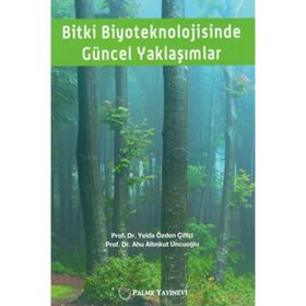 Bitki Biyoteknolojisinde Güncel Yaklaşımlar - Yelda Özden Çiftçi - Palme Yayınları