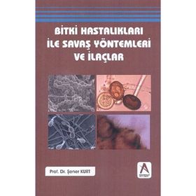 Bitki Hastalıkları ile Savaş Yöntemleri ve İlaçlar - Prof. Dr. Şener Kurt