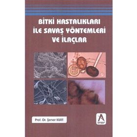 Bitki Hastalıkları ile Savaş Yöntemleri ve İlaçlar - Prof. Dr. Şener Kurt