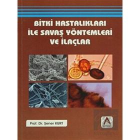 Bitki Hastalıkları ile Savaş Yöntemleri ve İlaçlar - Prof. Dr. Şener Kurt