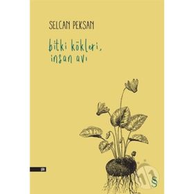 Bitki Kökleri İnsan Avı - Selcan Peksan