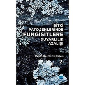 Bitki Patojenlerinde Fungisitlere Duyarlılık Azalışı - Nafız Delen