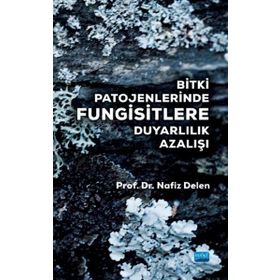Bitki Patojenlerinde Fungisitlere Duyarlılık Azalışı - Nafız Delen