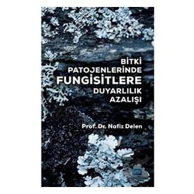 Bitki Patojenlerinde Fungisitlere Duyarlılık Azalışı - Nafız Delen