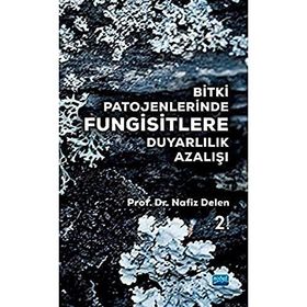 Bitki Patojenlerinde Fungisitlere Duyarlılık Azalışı - Nafız Delen
