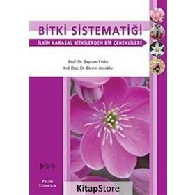 BITKI SİSTEMATİĞİ İLKİN KARASAL BITKILERDEN BIR ÇENEKLİLERE - BAYRAM YILDIZ;EKREM AKTOKLU