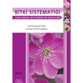 BITKI SİSTEMATİĞİ İLKİN KARASAL BITKILERDEN BIR ÇENEKLİLERE - BAYRAM YILDIZ;EKREM AKTOKLU