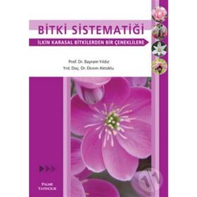 BITKI SİSTEMATİĞİ İLKİN KARASAL BITKILERDEN BIR ÇENEKLİLERE - BAYRAM YILDIZ;EKREM AKTOKLU