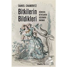 Bitkilerin Bildikleri: Dünyaya Bitkilerin Gözünden Bakmak