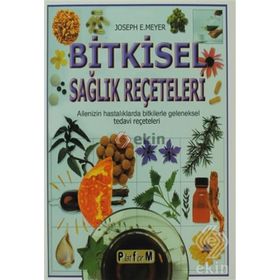 BITKISEL SAĞLIK REÇETELERİ AILENIZIN HASTALIKLARDA BITKILERLE GELENEKSEL TEDAVI REÇETELERİ - JOSEPH E. MEYER