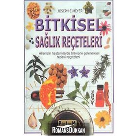 BITKISEL SAĞLIK REÇETELERİ AILENIZIN HASTALIKLARDA BITKILERLE GELENEKSEL TEDAVI REÇETELERİ - JOSEPH E. MEYER