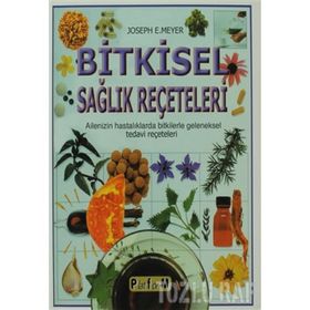 BITKISEL SAĞLIK REÇETELERİ AILENIZIN HASTALIKLARDA BITKILERLE GELENEKSEL TEDAVI REÇETELERİ - JOSEPH E. MEYER