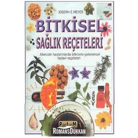 BITKISEL SAĞLIK REÇETELERİ AILENIZIN HASTALIKLARDA BITKILERLE GELENEKSEL TEDAVI REÇETELERİ - JOSEPH E. MEYER