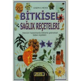 BITKISEL SAĞLIK REÇETELERİ AILENIZIN HASTALIKLARDA BITKILERLE GELENEKSEL TEDAVI REÇETELERİ - JOSEPH E. MEYER