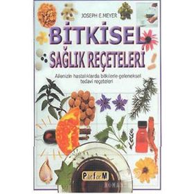 BITKISEL SAĞLIK REÇETELERİ AILENIZIN HASTALIKLARDA BITKILERLE GELENEKSEL TEDAVI REÇETELERİ - JOSEPH E. MEYER