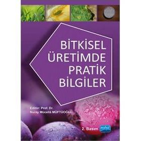 Bitkisel Üretimde Pratik Bilgiler - Nuray Mücella Müftüoğlu Sabri Şener Muharrem Yetiş Yavuz Ahmet Gökkuş Harun Baytekin Abdullah Kelkit Kenan Kaynaş Fatih Cem Kuzucu Hakan Engin Savaş Korkmaz Serkan Önder Pınar Turhan Ali Özpınar Mehmet Serez İsmail Kasa