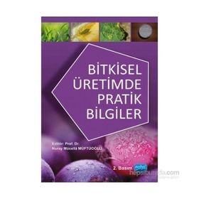 Bitkisel Üretimde Pratik Bilgiler - Nuray Mücella Müftüoğlu Sabri Şener Muharrem Yetiş Yavuz Ahmet Gökkuş Harun Baytekin Abdullah Kelkit Kenan Kaynaş Fatih Cem Kuzucu Hakan Engin Savaş Korkmaz Serkan Önder Pınar Turhan Ali Özpınar Mehmet Serez İsmail Kasa
