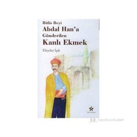 BITLIS BEY'I ABDAL HAN'A GÖNDERİLEN KANLI EKMEK - HAYDAR IŞIK