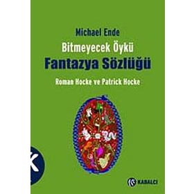 BITMEYECEK ÖYKÜ - FANTAZYA SÖZLÜĞÜ MICHAEL ENDE - PATRICK HOCKE;ROMAN HOCKE
