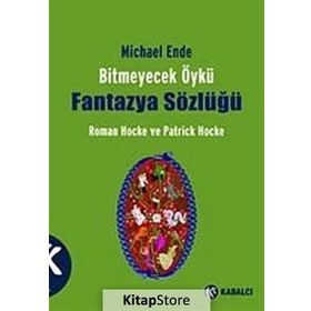 BITMEYECEK ÖYKÜ - FANTAZYA SÖZLÜĞÜ MICHAEL ENDE - PATRICK HOCKE;ROMAN HOCKE