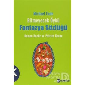 BITMEYECEK ÖYKÜ - FANTAZYA SÖZLÜĞÜ MICHAEL ENDE - PATRICK HOCKE;ROMAN HOCKE