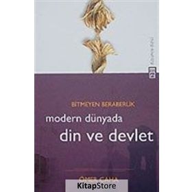BITMEYEN BERABERLIK MODERN DÜNYADA DIN VE DEVLET - ÖMER ÇAHA