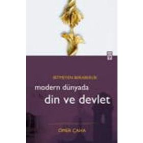 BITMEYEN BERABERLIK MODERN DÜNYADA DIN VE DEVLET - ÖMER ÇAHA