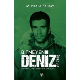 Bitmeyen Deniz Gezmiş - Mücadelesi İdamı Ölümsüzlüğü - Mustafa Balbay