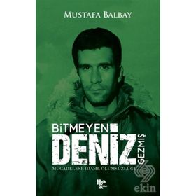 Bitmeyen Deniz Gezmiş - Mücadelesi İdamı Ölümsüzlüğü - Mustafa Balbay